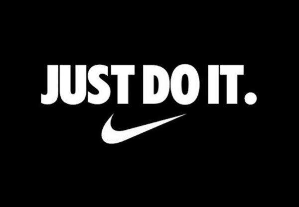 Just do it. Nike slogan.